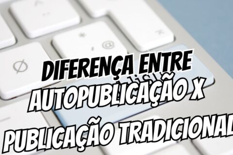 Diferença Entre Autopublicação e Publicação Tradicional (1)