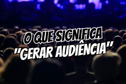 o que significa gerar audiência