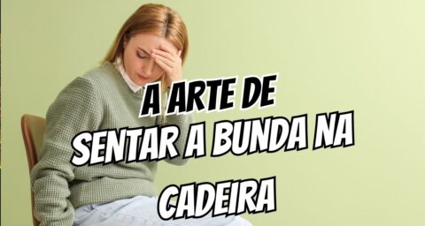 A Arte de Sentar a Bunda na Cadeira