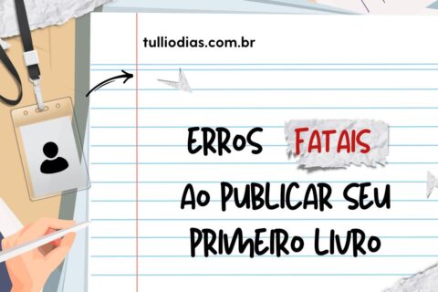 Erros Fatais ao Publicar seu Primeiro Livro