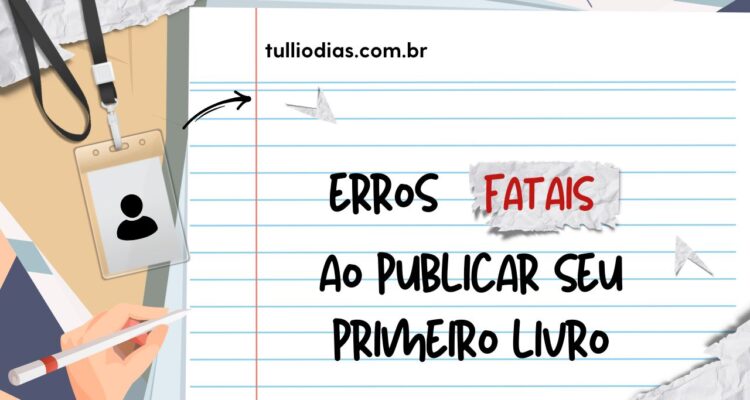 Erros Fatais ao Publicar seu Primeiro Livro
