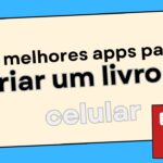Melhores Apps para Criar um Livro no Celular