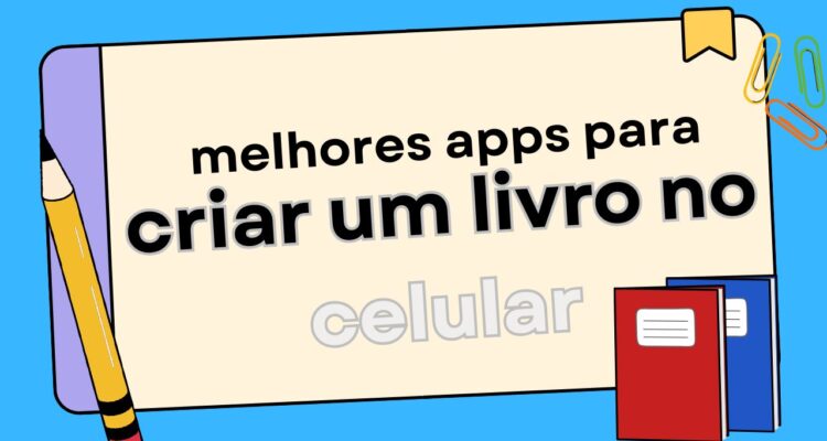 Melhores Apps para Criar um Livro no Celular