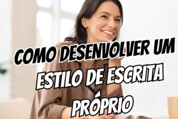 Como Desenvolver um Estilo de Escrita Próprio