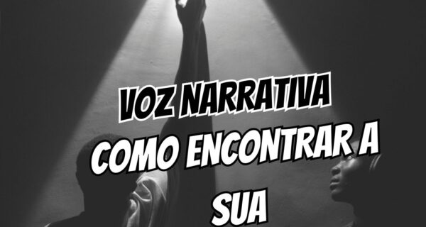 O Que É Voz Narrativa e Como Encontrar a Sua (Sem Soar Como Cópia Mal Disfarçada de Outro Autor)