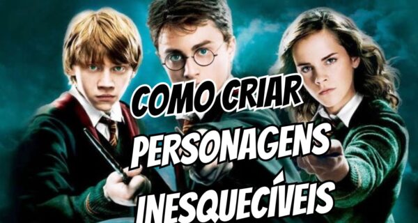 como criar personagens inesqueciveis