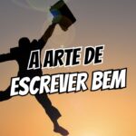 A Arte de Escrever Bem O Guia Realista Para Quem Quer Parar de Escrever Como um Robô e Começar a Prender Pessoas