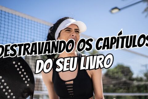 Como Destravar a Escrita de um Capítulo Quando Você Sabe o Final, Mas Não o Meio