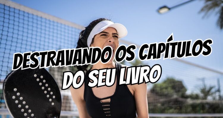 Como Destravar a Escrita de um Capítulo Quando Você Sabe o Final, Mas Não o Meio