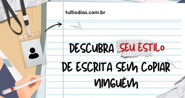 Descubra Seu Estilo de Escrita Sem Copiar Ninguém